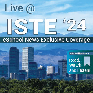 eSchool News ISTE 2024 Exclusive Coverage